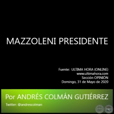 MAZZOLENI PRESIDENTE - Por ANDRÉS COLMÁN GUTIÉRREZ - Domingo, 31 de Mayo de 2020